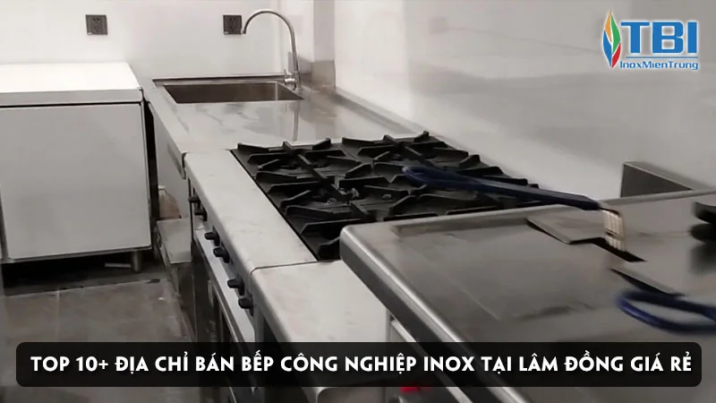 top-10-dia-chi-ban-bep-cong-nghiep-inox-tai-lam-dong-gia-re-inoxmientrung