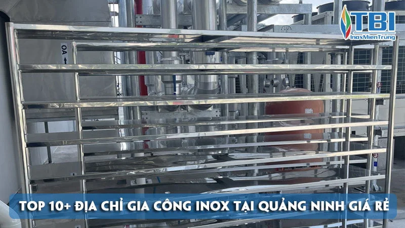 top-10-dia-chi-gia-cong-inox-tai-quang-ninh-gia-re-chat-luong-inoxmientrung