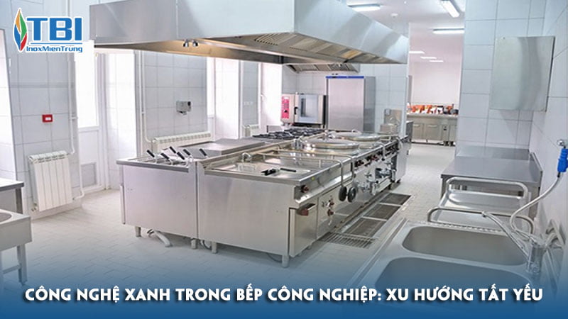 Cong-nghe-xanh-trong-bep-cong-nghiep-xu-huong-tat-yeu-inoxmientrung