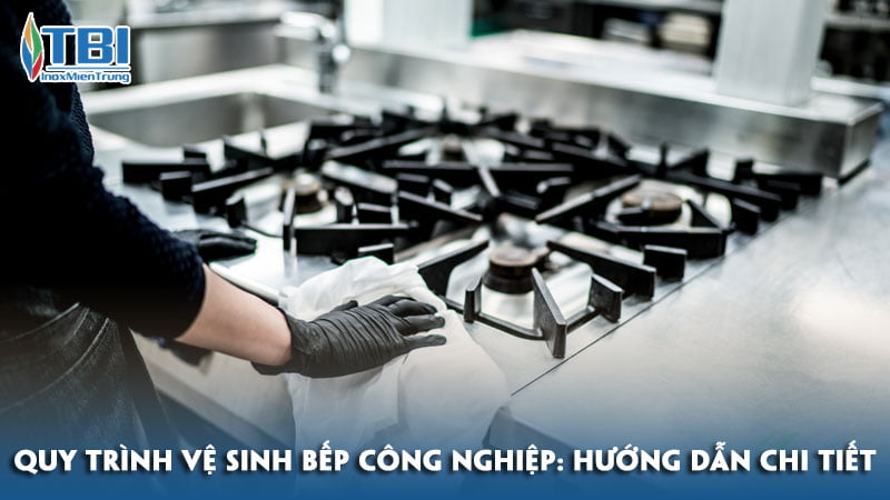 Quy-trinh-ve-sinh-bep-cong-nghiep-huong-dan-chi-tiet-inoxmientrung