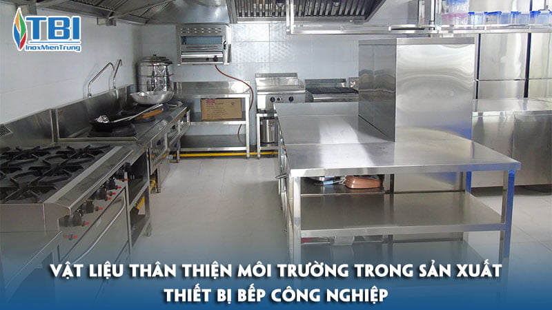 Vat-lieu-than-thien-moi-truong-trong-san-xuat-thiet-bi-bep-cong-nghiep-inoxmientrung