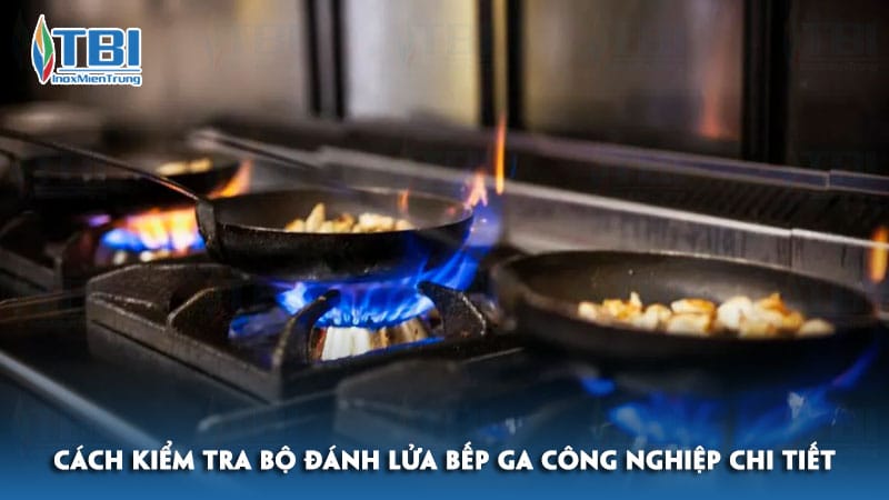 Cach-kiem-tra-bo-danh-lua-bep-ga-cong-nghiep-chi-tiet-inoxmientrung