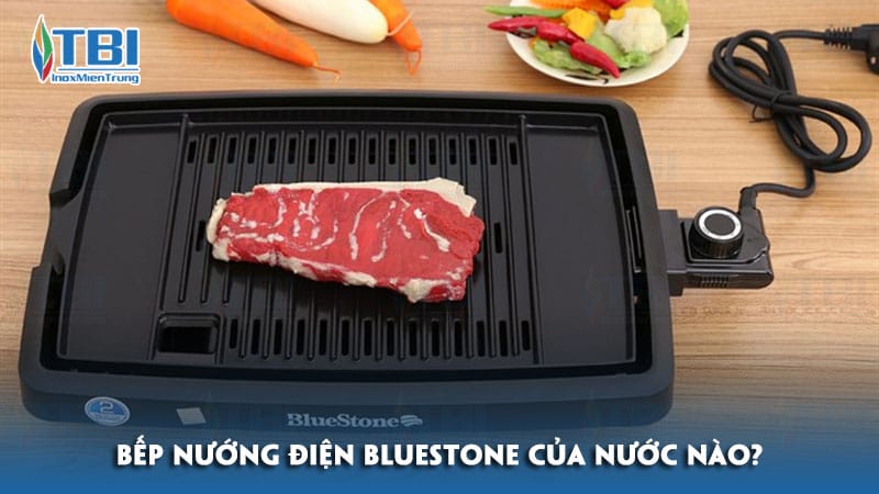 Bep-nuong-dien-bluestone-cua-nuoc-nao-inoxmientrung