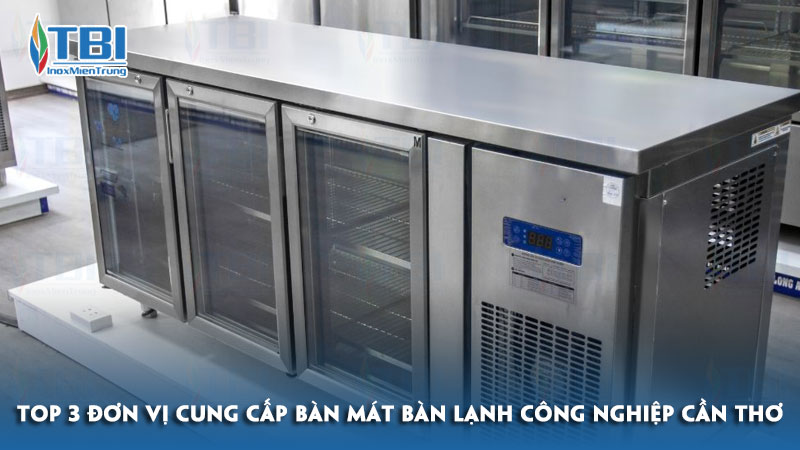 Top-3-don-vi-cung-cap-ban-mat-ban-lanh-cong-nghiep-can-tho-inoxmientrung